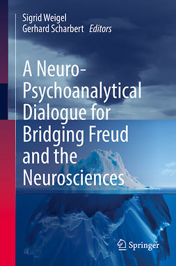 Scharbert, Gerhard - A Neuro-Psychoanalytical Dialogue for Bridging Freud and the Neurosciences, e-kirja