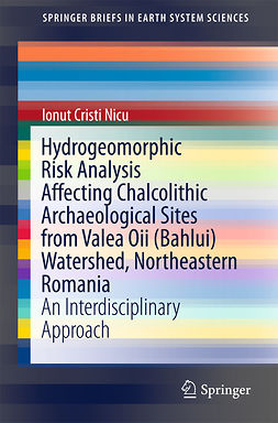 Nicu, Ionut Cristi - Hydrogeomorphic Risk Analysis Affecting Chalcolithic Archaeological Sites from Valea Oii (Bahlui) Watershed, Northeastern Romania, ebook