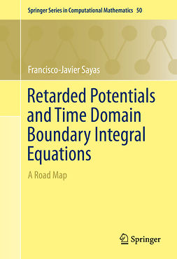 Sayas, Francisco-Javier - Retarded Potentials and Time Domain Boundary Integral Equations, ebook