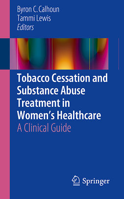 Calhoun, Byron C. - Tobacco Cessation and Substance Abuse Treatment in Women’s Healthcare, ebook