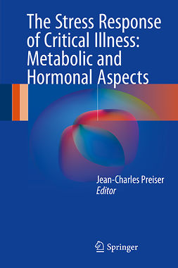 Preiser, Jean-Charles - The Stress Response of Critical Illness: Metabolic and Hormonal Aspects, ebook
