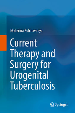 Kulchavenya, Ekaterina - Current Therapy and Surgery for Urogenital Tuberculosis, ebook
