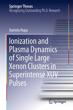 Rupp, Daniela - Ionization and Plasma Dynamics of Single Large Xenon Clusters in Superintense XUV Pulses, ebook