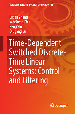 Lu, Qiugang - Time-Dependent Switched Discrete-Time Linear Systems: Control and Filtering, ebook