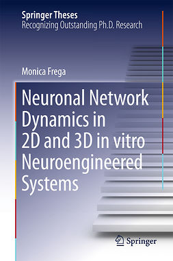 Frega, Monica - Neuronal Network Dynamics in 2D and 3D in vitro Neuroengineered Systems, ebook