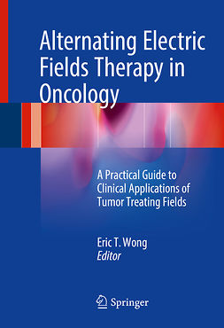 Wong, Eric T. - Alternating Electric Fields Therapy in Oncology, ebook