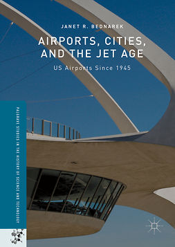 Bednarek, Janet R. - Airports, Cities, and the Jet Age, e-kirja