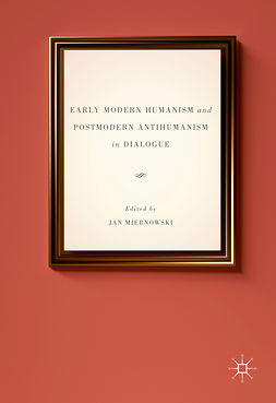Miernowski, Jan - Early Modern Humanism and Postmodern Antihumanism in Dialogue, e-bok