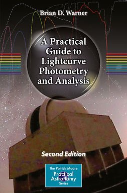 Warner, Brian D. - A Practical Guide to Lightcurve Photometry and Analysis, e-bok