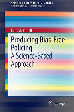 Fridell, Lorie A. - Producing Bias-Free Policing, e-kirja