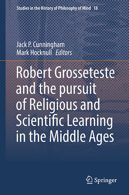Cunningham, Jack P. - Robert Grosseteste and the pursuit of Religious and Scientific Learning in the Middle Ages, ebook