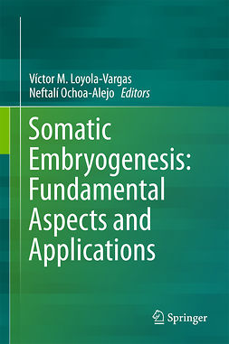 Loyola-Vargas, Víctor M - Somatic Embryogenesis: Fundamental Aspects and Applications, ebook