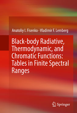 Fisenko, Anatoliy I. - Black-body Radiative, Thermodynamic, and Chromatic Functions: Tables in Finite Spectral Ranges, e-bok