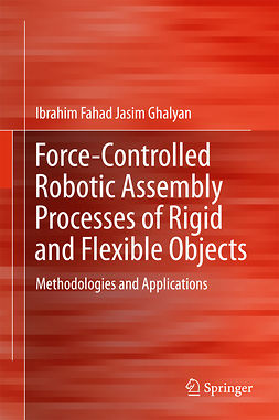 Ghalyan, Ibrahim Fahad Jasim - Force-Controlled Robotic Assembly Processes of Rigid and Flexible Objects, ebook