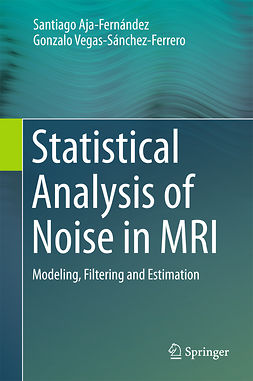Aja-Fernández, Santiago - Statistical Analysis of Noise in MRI, ebook