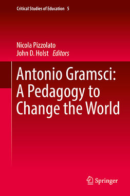 Holst, John D. - Antonio Gramsci: A Pedagogy to Change the World, e-bok