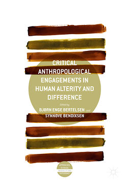 Bendixsen, Synnøve - Critical Anthropological Engagements in Human Alterity and Difference, ebook