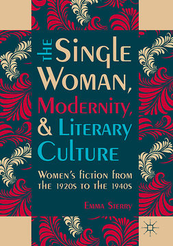 Sterry, Emma - The Single Woman, Modernity, and Literary Culture, ebook