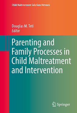 Teti, Douglas M. - Parenting and Family Processes in Child Maltreatment and Intervention, ebook