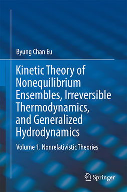 Eu, Byung Chan - Kinetic Theory of Nonequilibrium Ensembles, Irreversible Thermodynamics, and Generalized Hydrodynamics, ebook