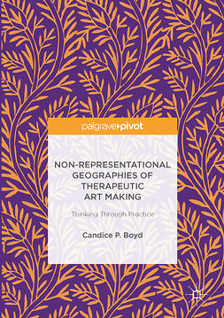Boyd, Candice P. - Non-Representational Geographies of Therapeutic Art Making, e-kirja