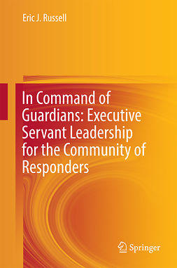 Russell, Eric J. - In Command of Guardians: Executive Servant Leadership for the Community of Responders, ebook