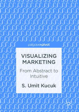 Kucuk, S. Umit - Visualizing Marketing, e-kirja