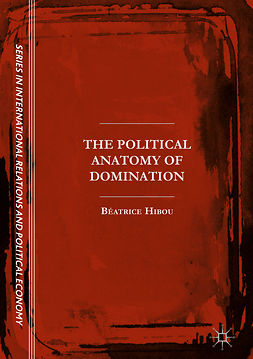 Hibou, Béatrice - The Political Anatomy of Domination, e-kirja