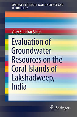 Singh, Vijay Shankar - Evaluation of Groundwater Resources on the Coral Islands of Lakshadweep, India, ebook