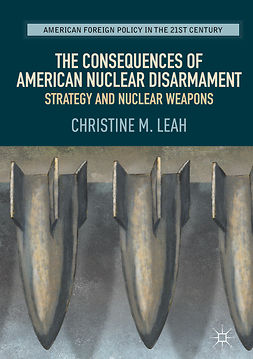 Leah, Christine M. - The Consequences of American Nuclear Disarmament, ebook