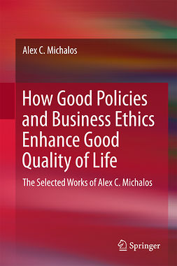 Michalos, Alex C. - How Good Policies and Business Ethics Enhance Good Quality of Life, ebook