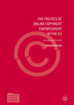 Meyer, Trisha - The Politics of Online Copyright Enforcement in the EU, e-kirja