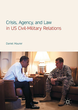 Maurer, Daniel - Crisis, Agency, and Law in US Civil-Military Relations, e-bok