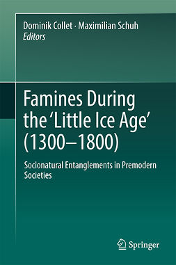 Collet, Dominik - Famines During the ʻLittle Ice Ageʼ (1300-1800), ebook