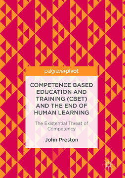 Preston, John - Competence Based Education and Training (CBET) and the End of Human Learning, e-kirja