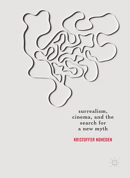 Noheden, Kristoffer - Surrealism, Cinema, and the Search for a New Myth, ebook