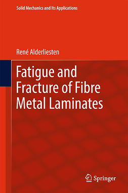 Alderliesten, René - Fatigue and Fracture of Fibre Metal Laminates, e-kirja