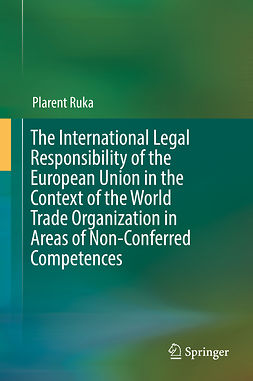 Ruka, Plarent - The International Legal Responsibility of the European Union in the Context of the World Trade Organization in Areas of Non-Conferred Competences, e-bok