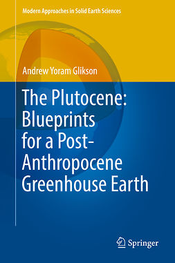 Glikson, Andrew Yoram - The Plutocene: Blueprints for a Post-Anthropocene Greenhouse Earth, ebook
