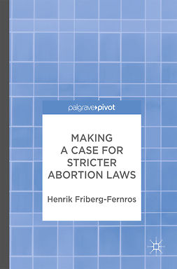 Friberg-Fernros, Henrik - Making a Case for Stricter Abortion Laws, e-kirja