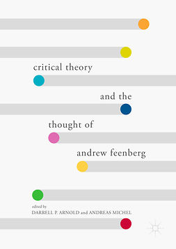 Arnold, Darrell P. - Critical Theory and the Thought of Andrew Feenberg, e-kirja