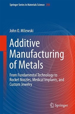 Milewski, John O. - Additive Manufacturing of Metals, ebook