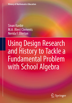 Clements, M. A. (Ken) - Using Design Research and History to Tackle a Fundamental Problem with School Algebra, ebook