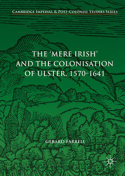 Farrell, Gerard - The 'Mere Irish' and the Colonisation of Ulster, 1570-1641, e-bok