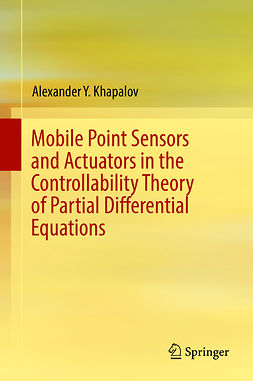 Khapalov, Alexander Y. - Mobile Point Sensors and Actuators in the Controllability Theory of Partial Differential Equations, ebook
