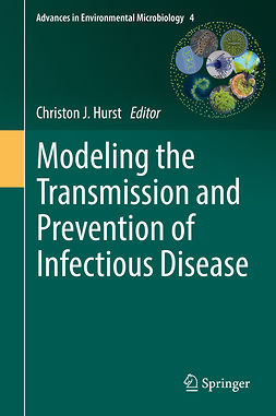 Hurst, Christon J. - Modeling the Transmission and Prevention of Infectious Disease, e-kirja