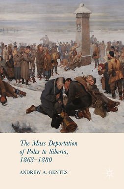 Gentes, Andrew A. - The Mass Deportation of Poles to Siberia, 1863-1880, e-kirja