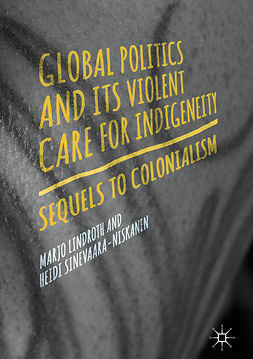 Lindroth, Marjo - Global Politics and Its Violent Care for Indigeneity, ebook