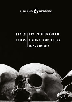 Rogers, Damien - Law, Politics and the Limits of Prosecuting Mass Atrocity, e-bok