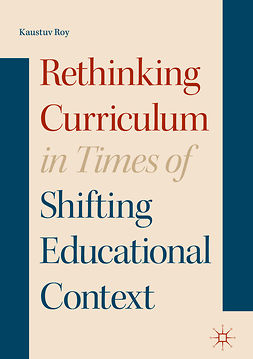 Roy, Kaustuv - Rethinking Curriculum in Times of Shifting Educational Context, e-bok